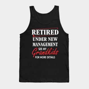 Retired under New management See my grand kids Tank Top